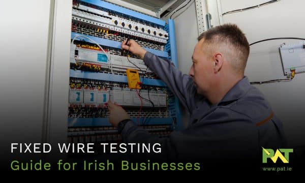 Fixed Wire Testing - Complete Explainer Guide for Irish Businesses